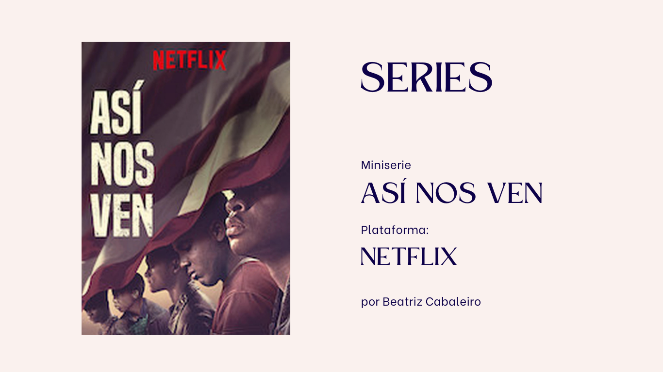MINISERIE ASÍ NOS VEN WHEN THEY SEE US